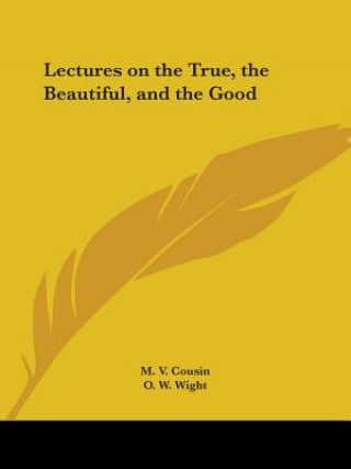 Kniha Lectures on the True, the Beautiful, and the Good (1858) M.V. Cousin