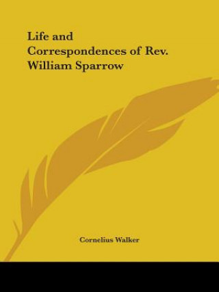 Kniha Life and Correspondences of Rev. William Sparrow (1876) Cornelius Walker