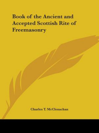 Könyv Book of the Ancient and Accepted Scottish Rite of Freemasonry (1884) Charles T. McClenachan