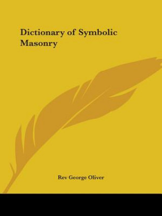 Kniha Dictionary of Symbolic Masonry (1853) Rev George Oliver