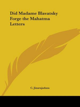 Kniha Did Madame Blavatsky Forge the Mahatma Letters (1934) C. Jinarajadasa