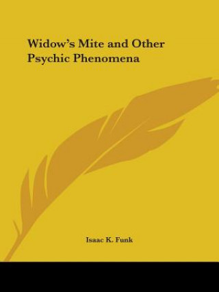 Könyv Widow's Mite and Other Psychic Phenomena (1904) Isaac K. Funk