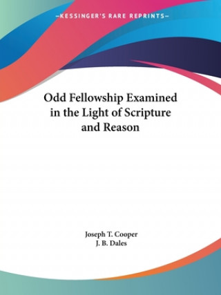 Könyv Odd Fellowship Examined in the Light of Scripture and Reason (1854) J.B. Dales
