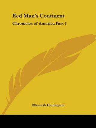 Kniha Chronicles of America Vol. 1: Red Man's Continent (1921) Ellsworth Huntington