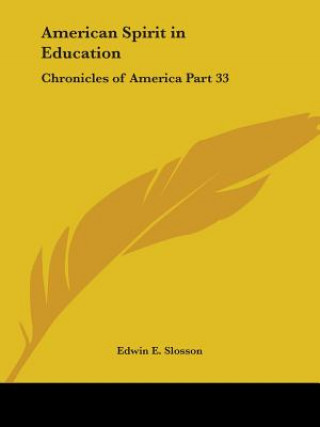 Kniha Chronicles of America Vol. 33: American Spirit in Education (1921) Edwin E. Slosson