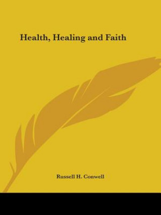 Libro Health, Healing and Faith (1921) Russell H. Conwell