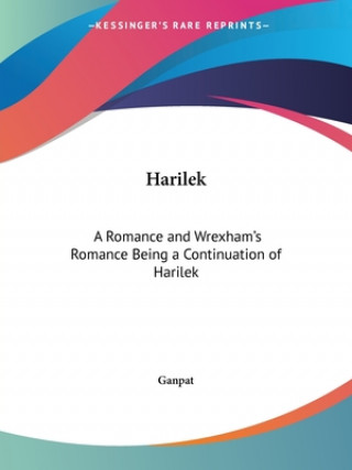 Könyv Harilek: A Romance and Wrexham's Romance Being a Continuation of Harilek (1923) Ganpat