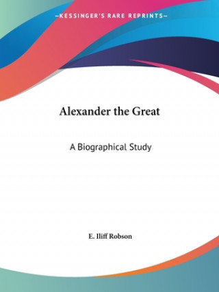 Carte Alexander the Great: A Biographical Study (1929) E. Iliff Robson