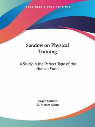 Kniha Sandow on Physical Training: A Study in the Perfect Type of the Human Form (1894) Eugen Sandow