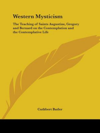 Carte Western Mysticism: the Teaching of Saints Augustine, Gregory and Bernard on the Contemplation and the Contemplative Life (1922) Cuthbert Butler