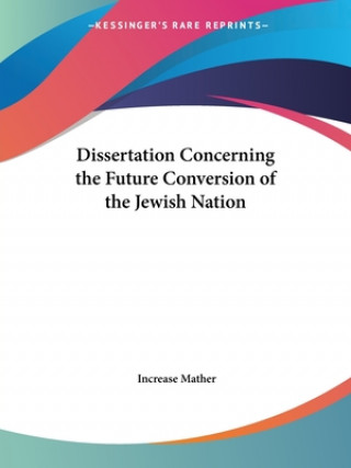 Kniha Dissertation Concerning the Future Conversion of the Jewish Nation (1709) Increase Mather