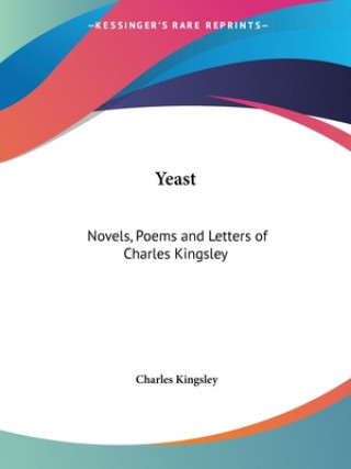 Kniha Novels, Poems and Letters of Charles Kingsley (Yeast) (1899) Charles Kingsley