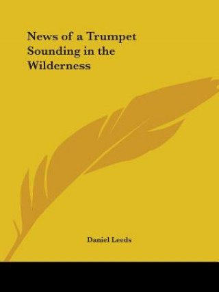 Kniha News of a Trumpet Sounding in the Wilderness (1697) Daniel Leeds