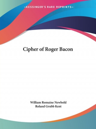 Książka Cipher of Roger Bacon (1928) Roland Grubb Kent