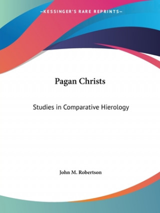 Livre Pagan Christs: Studies in Comparative Hierology (1911) John M. Robertson