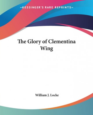 Książka Glory of Clementina Wing William J. Locke