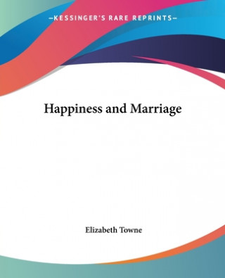 Kniha Happiness and Marriage Elizabeth Towne