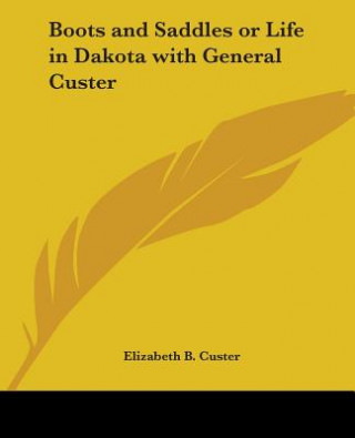 Carte Boots and Saddles Ot Life in Dakota with General Custer Elizabeth Bacon Custer