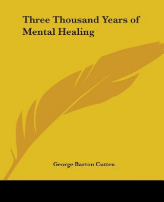 Kniha Three Thousand Years of Mental Healing George Barton Cutten