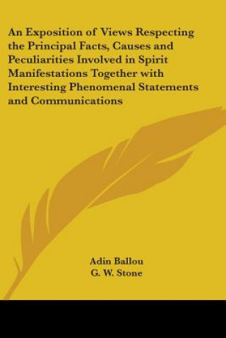 Knjiga Exposition of Views Respecting the Principal Facts, Causes and Peculiarities Involved in Spirit Manifestations Together with Interesting Phenomenal St Adin Ballou