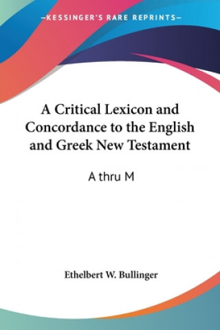 Knjiga Critical Lexicon and Concordance to the English and Greek New Testament Ethelbert W. Bullinger