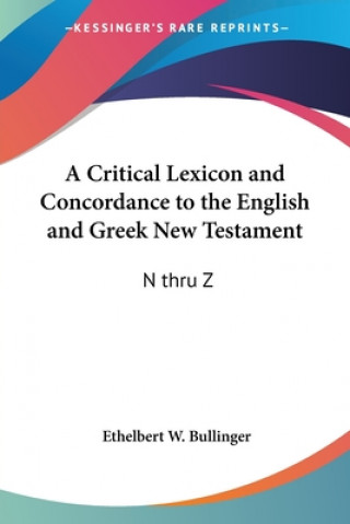 Knjiga Critical Lexicon and Concordance to the English and Greek New Testament Ethelbert W. Bullinger