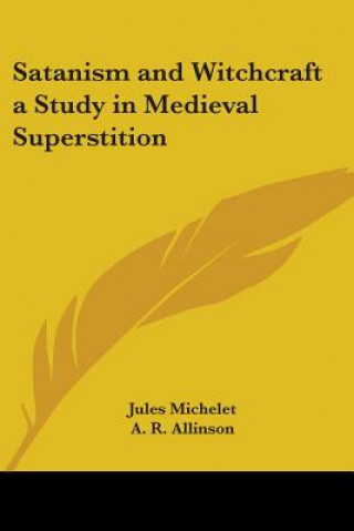 Libro Satanism and Witchcraft a Study in Medieval Superstition Jules Michelet