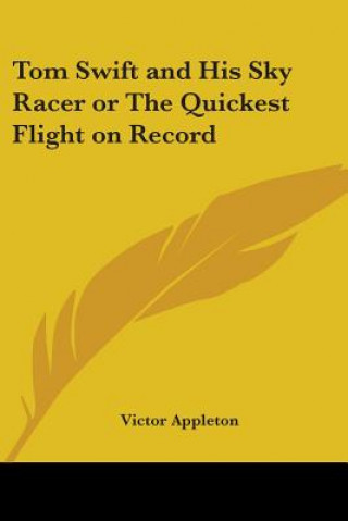 Kniha Tom Swift and His Sky Racer or The Quickest Flight on Record Victor Appleton