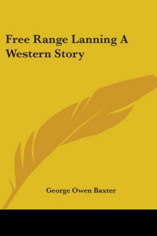 Книга Free Range Lanning A Western Story George Owen Baxter