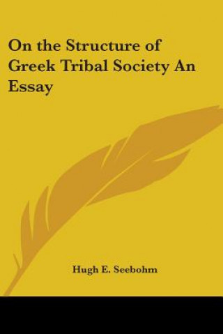 Kniha On the Structure of Greek Tribal Society An Essay Hugh E. Seebohm