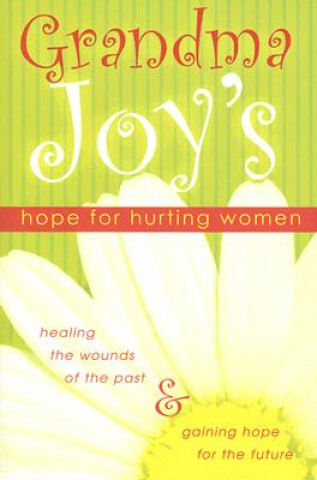Könyv Grandma Joy's Hope for Hurting Women Grandma Joy