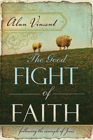 Książka Good Fight of Faith Alan Vincent