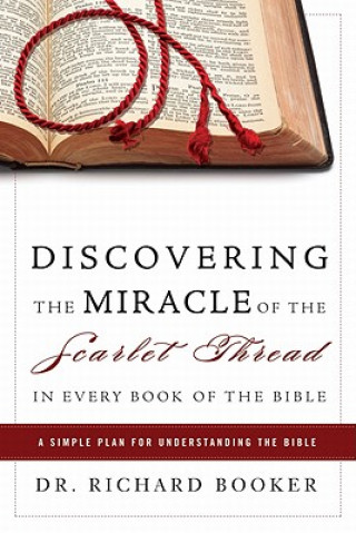 Kniha Discovering the Miracle of the Scarlet Thread in Every Book of the Bible Richard Booker