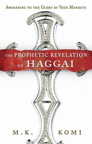 Książka Prophetic Revelation of Haggai M. K. Komi