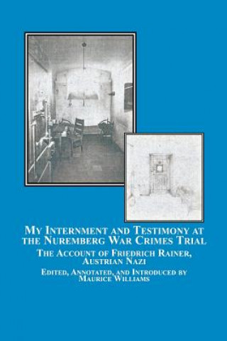 Книга My Internment and Testimony at the Nuremberg War Crimes Trial Friedrich Rainer