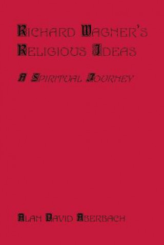Kniha Richard Wagner's Religious Ideas Alan D Aberbach