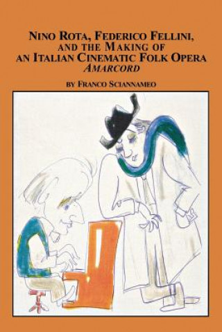Könyv Nino Rota, Federico Fellini, and the Making of an Italian Cinematic Folk Opera Amarcord Franco Sciannameo