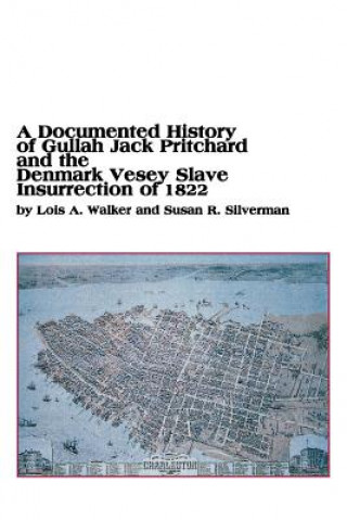 Knjiga Documented History of Gullah Jack Pritchard and the Denmark Vesey Slave Insurrection of 1822 Susan R Silverman