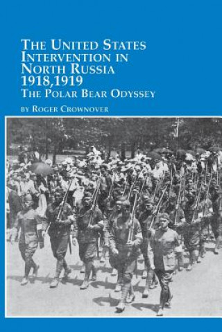 Buch United States Intervention in North Russia - 1918, 1919 the Polar Bear Odyssey Roger Crownover