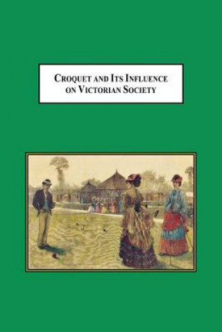 Könyv Croquet and Its Influences on Victorian Society William H Scheuerle