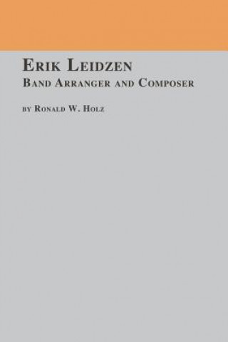 Libro Erik Leidzen Band Arranger and Composer Ronald W Holz