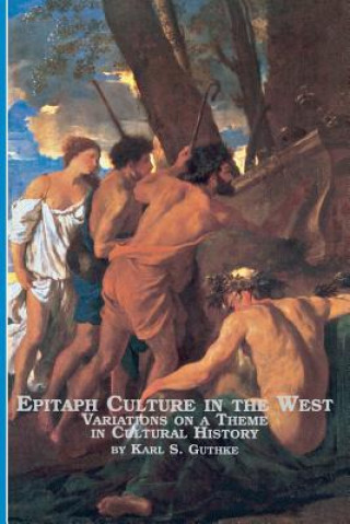 Könyv Epitaph Culture in the West Variations on a Theme in Cultural History Karl S Guthke