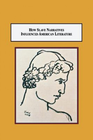 Kniha How Slave Narratives Influenced American Literature Rolando Leodore Jorif