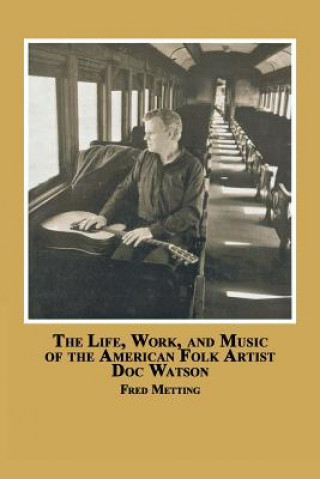 Book Life, Work and Music of the American Folk Artist Doc Watson Fred Metting