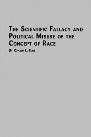 Livre Scientific Fallacy and Political Misuse of the Concept of Race Ronald E Hall