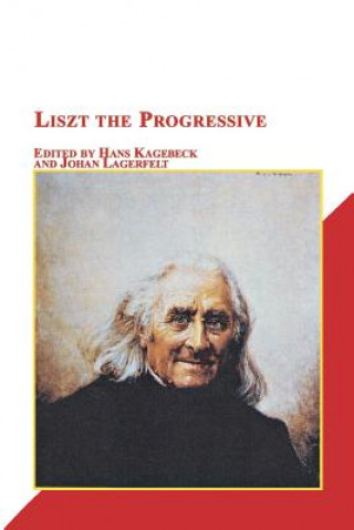 Книга Liszt the Progressive Hans Kagebeck