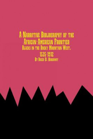 Książka Narrative Bibliography of the African-American Frontier Blacks in the Rocky Mountain West, 1535-1912 Roger D Hardaway