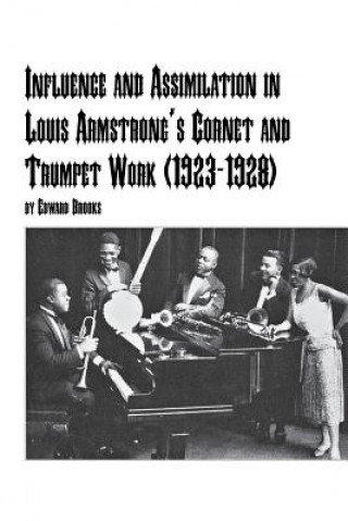 Kniha Influence and Assimilation in Louis Armstrong's Cornet and Trumpet Work (1923-1928) Brooks
