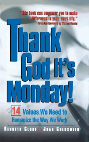 Könyv Thank God It's Monday!: 14 Values We Need to Humanize the Way We Work Joan Goldmith