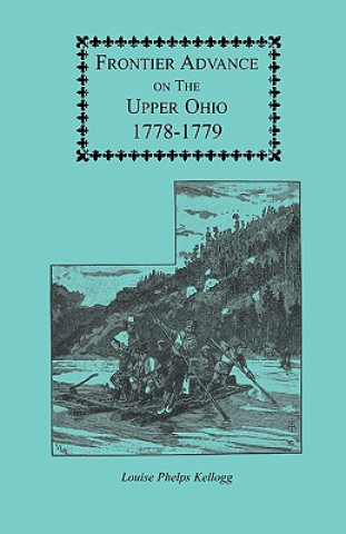 Książka Frontier Advance on the Upper Ohio, 1778-1779 Louise P Kellogg